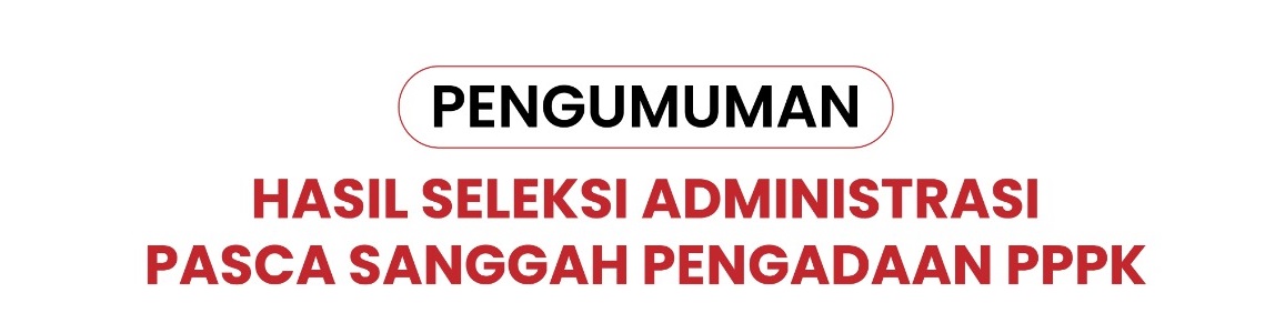 PENGUMUMAN : HASIL SELEKSI PASCA MASA SANGGAH PPPK KAB. LUWU UTARA TA 2024 TAHAP II